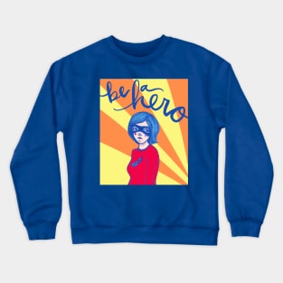 Be A Hero: The Reluctant Superhero Crewneck Sweatshirt